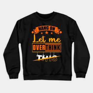 Hang on Let Me Overthink This, Funny Mom Overthinking saying Crewneck Sweatshirt